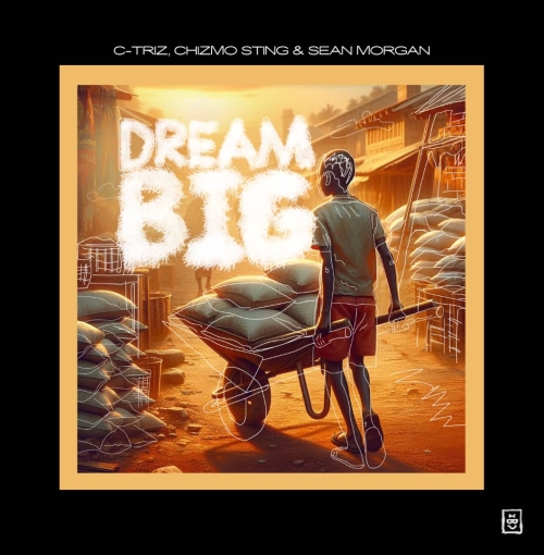 Dream Big ft Chizmo Sting & Sean Morgan (Prod. Dkez Walker)